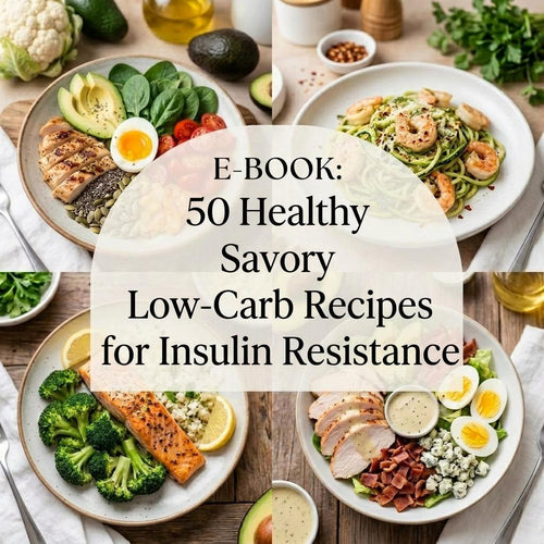 E-BOOK: 50 Healthy Savory Low-Carb Recipes for Insulin Resistance